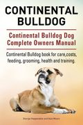 Continental Bulldog. Continental Bulldog dog Complete Owners Manual. Continental Bulldog Book for Care, Costs, Feeding, Grooming, Health and Training. (en Inglés)