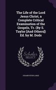 The Life of the Lord Jesus Christ, a Complete Critical Examination of the Gospels, Tr. (By S. Taylor [And Others]) Ed. by M. Dods (en Inglés)