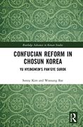 Confucian Reform in Chosŏn Korea: Yu Hyŏngwŏn'S Pan’Gye Surok (Volume ii) (Routledge Advances in Korean Studies) 