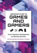 Librarian's Guide to Games and Gamers: From Collection Development to Advisory Services (en Inglés)