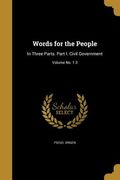 Words for the People: In Three Parts. Part I. Civil Government; Volume No. 1-3 (en Inglés)