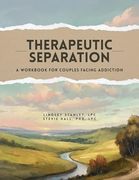 Therapeutic Separation: A Workbook for Couples Facing Addiction (en Inglés)