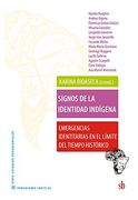 Signos de la Identidad Indigena Emergencias Identitaria s en el Limite del Tiempo Historico (in Spanish)