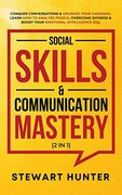 Social Skills & Communication Mastery (2 in 1): Conquer Conversations & Upgrade Your Charisma. Learn how to Analyze People, Overcome Shyness & Boost Your Emotional Intelligence (Eq) (en Inglés)