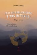 Eu, El-Rei Dom SebastiÛão, a Vós Retorno! (in Portuguese)