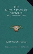 the mute, a poem of victoria: and other poems (1870) (en Inglés)