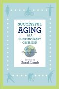 Successful Aging as a Contemporary Obsession: Global Perspectives (Global Perspectives on Aging)