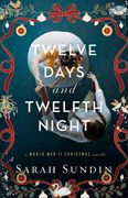 Twelve Days and Twelfth Night: A World War II Christmas Novella (en Inglés)