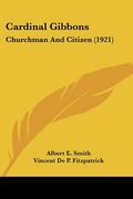 cardinal gibbons: churchman and citizen (1921)