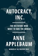 Autocracy, Inc.: The Dictators Who Want to Run the World (en Inglés)