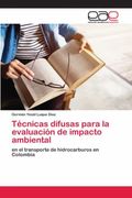 Técnicas Difusas Para la Evaluación de Impacto Ambiental: En el Transporte de Hidrocarburos en Colombia
