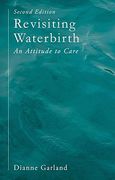 Revisiting Waterbirth: An Attitude to Care (en Inglés)