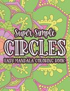Super Simple Circles Easy Mandala Coloring Book: Simple Patterns And Designs For Children To Color, Mandalas Coloring Pages For Kids (en Inglés)