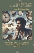 El Insensato Pierde Su Tiempo: Aprovechad el Tiempo porque los Días Son Malos