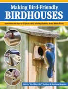 Making Bird-Friendly Birdhouses: Instructions and Plans for 15 Specific Birds, Including Bluebirds, Wrens, Robins & Owl (en Inglés)