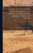 Travels of Ali Bey [Pseud.] in Morocco, Tripoli, Cyprus, Egypt, Arabia, Syria, and Turkey: Between the Years 1803 and 1807; Volume 2 (en Inglés)
