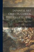 Japanese Art Objects, Curios, Textiles, Etc., Etc.: Collected by Kichigoro Suzuki, Tokyo (en Inglés)