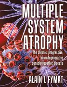 Multiple System Atrophy: The chronic, progressive, neurodegenerative synucleinopathic disease (en Inglés)