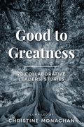 Good to Greatness: 20 Collaborative Leaders' Stories (en Inglés)