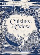 Cuisines of Odesa: Recipies and Stories from Ukraine's Historic City