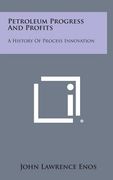Petroleum Progress And Profits: A History Of Process Innovation (en Inglés)
