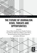 The Future of Journalism: Risks, Threats and Opportunities (Journalism Studies) (en Inglés)