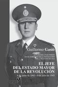 El Jefe del Estado Mayor de la Revolución: El coronel Juan Perón en el gobierno de la Revolución del 4 de junio de 1943