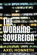 The Working Sovereign: Labour and Democratic Citizenship (en Inglés)