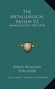 the metallurgical review v2: march-august, 1878 (1878) (en Inglés)
