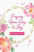 Praying Your way to joy Devotional Journal (en Inglés)