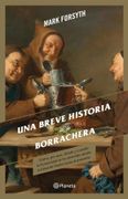 Una Breve Historia de la Borrachera - Mark Forsyth - Planeta