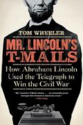 mr. lincoln´s t-mails,how abraham lincoln used the telegraph to win the civil war (en Inglés)