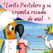 Lorito Pastelero y su cremita rosada de miel (in Spanish)