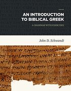 Introduction to Biblical Greek: A Grammar With Exercises