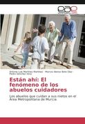 Están Ahí: El Fenómeno de los Abuelos Cuidadores: Los Abuelos que Cuidan a sus Nietos en el Área Metropolitana de Murcia (in Spanish)