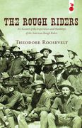 The Rough Riders: An Account of the Experiences and Hardships of the American Rough Riders