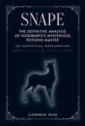 Snape: The Definitive Analysis of Hogwarts' S Mysterious Potions Master (The Unofficial Harry Potter Character Series) (en Inglés)
