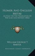 homer and english metre: an essay on the translating of the iliad and odyssey (1862) (en Inglés)