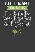 All i Want to do is Drink Coffee, Wear Pajamas, and Crochet: Knitting, Quilting, and Caffeine Lover Gift (en Inglés)
