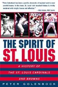 the spirit of st. louis: a history of the st. louis cardinals and browns (en Inglés)