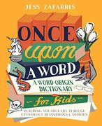 Once Upon a Word: A Word-Origin Dictionary for Kids--Building Vocabulary Through Etymology, Definitions & Stories 