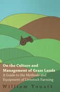On the Culture and Management of Grass Lands - A Guide to the Methods and Equipment of Livestock Farming (en Inglés)