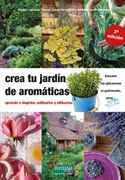Crea tu Jardín de Aromáticas: Aprende a Elegirlas, Cultivarlas y Utilizarlas: 17 (Guías Para la Fertilidad de la Tierra)