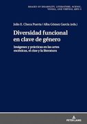 Diversidad Funcional en Clave de Género: Imágenes y Prácticas en las Artes Escénicas, el Cine y la Literatura