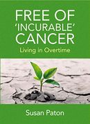 Free of 'incurable' Cancer: Living in Overtime (Baraka Nonfiction) (en Inglés)