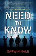 Need to Know: How to arm Yourself and Survive on the Healthcare Battlefield (en Inglés)