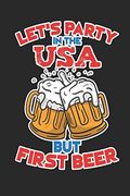 Let's Party in the usa but First Beer: 120 Pages, Soft Matte Cover, 6 x 9 (en Inglés)
