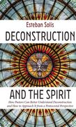 Deconstruction and the Spirit: How Pastors Can Better Understand Deconstruction and How to Approach It from a Pentecostal Perspective
