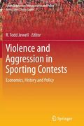 Violence and Aggression in Sporting Contests: Economics, History and Policy (en Inglés)