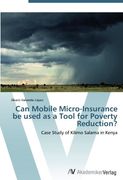 Can Mobile Micro-Insurance be used as a Tool for Poverty Reduction?: Case Study of Kilimo Salama in Kenya